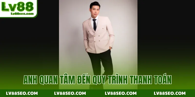 Anh quan tâm đến quy trình thanh toán