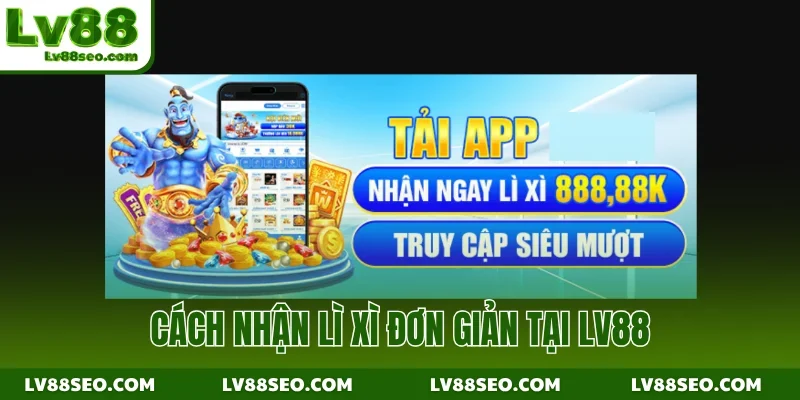 Cách nhận lì xì đơn giản tại LV88