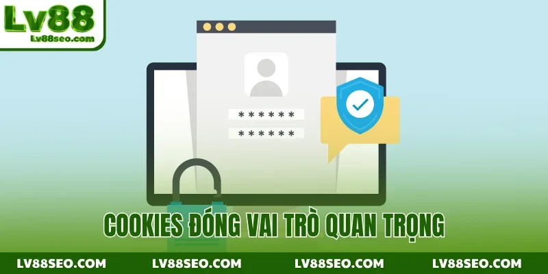 Cookies đóng vai trò quan trọng