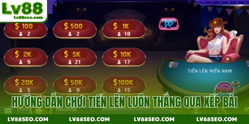 Hướng dẫn chơi tiến lên luôn thắng qua xếp bài