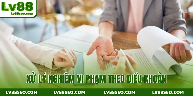Xử lý nghiêm vi phạm theo điều khoản